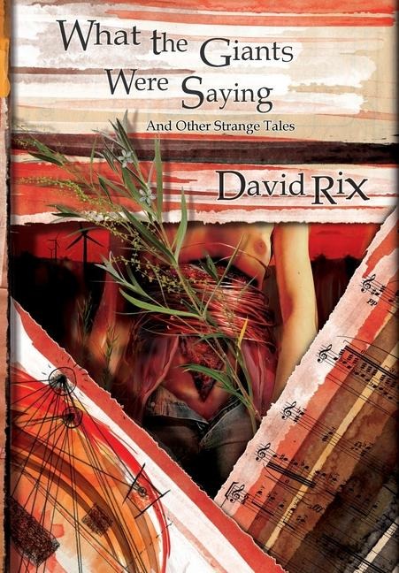 What the Giants were Saying and Other Strange Tales: Revised and Expanded Edition