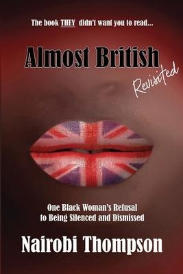 Almost British - Revisited: One Black Womans Refusal to Being Silenced and Dismissed