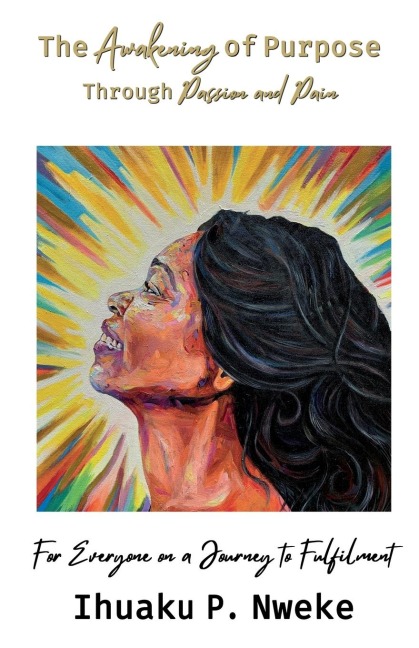 The  Awakening of Purpose Through Passion and Pain: For Everyone on a Journey to Fulfilment