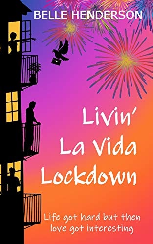 Livin' La Vida Lockdown A Romantic Comedy - Life Got Hard But Then Love Got Interesting