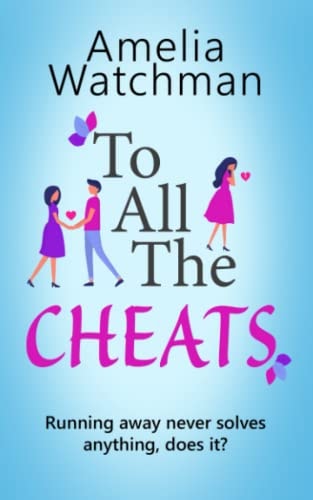 To All The Cheats A Romantic Comedy for Anyone who Has Ever Been Cheated on