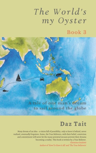 The World's My Oyster - Book 3 A Tale of One Man's Dream to Sail Around the Globe.