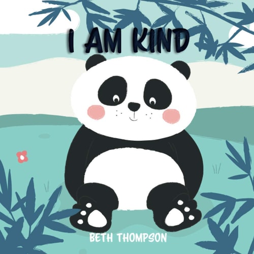 I Am Kind Helping Children Develop Confidence, Self-belief, Resilience and Emotional Growth Through Character Strengths and Positive Affirmations.