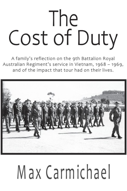 The Cost of Duty: A familys reflection on the 9th Battalion Royal Australian Regiments service in Vietnam, 1968 - 1969, and of the impact that tour had on their lives.