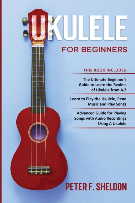 Ukulele for Beginners: 3 Books in 1-The Beginners Guide to Learn  the Realms of Ukulele+ Learn to Play the Ukulele, Read Music and Play Songs+ Guide for Playing  Songs with  Audio Recordings