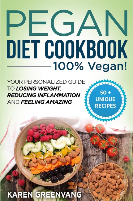 Pegan Diet Cookbook: 100% VEGAN: Your Personalized Guide to Losing Weight, Reducing Inflammation, and Feeling Amazing