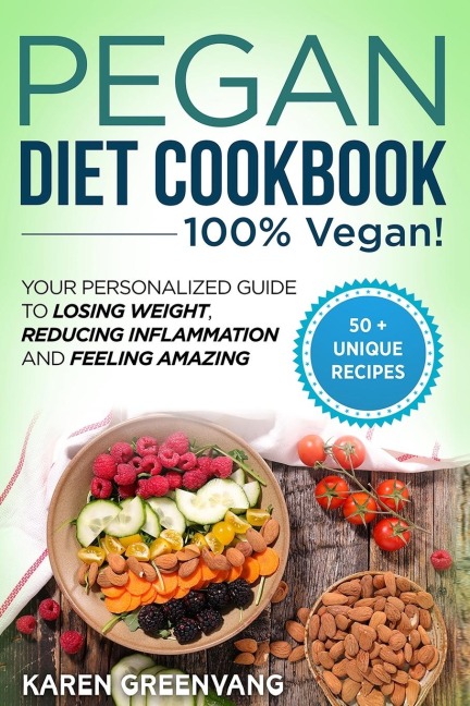 Pegan Diet Cookbook: 100% VEGAN: Your Personalized Guide to Losing Weight, Reducing Inflammation, and Feeling Amazing