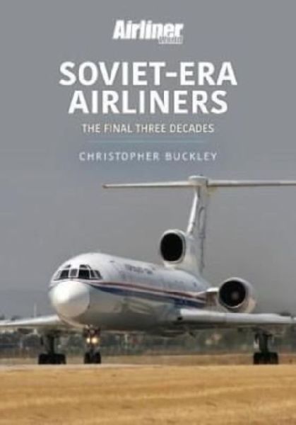 Soviet-Era Airliners: The Final Three Decades