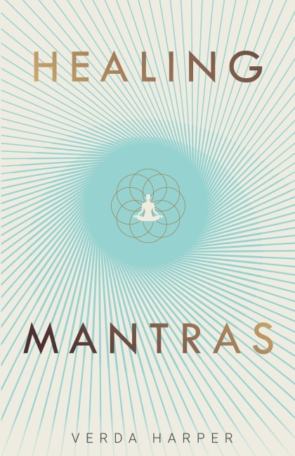 Healing Mantras: A positive way to remove stress, exhaustion and anxiety by reconnecting with yourself and calming your mind.