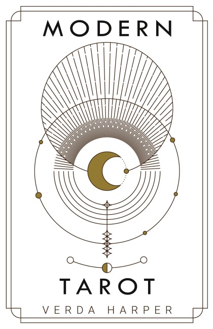 Modern tarot: The ultimate guide to the mystery, witchcraft, cards, decks, spreads and how to avoid traps and understand the symbolism