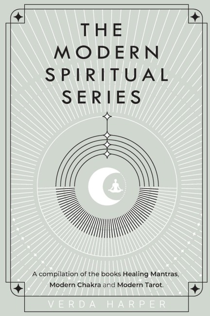 The Modern Spiritual Series: A compilation of the books Healing Mantras, Modern Chakra and Modern Tarot.
