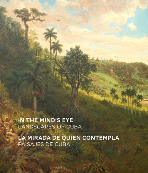 In the Minds Eye / La Mirada de Quien Contempla: Landscapes of Cuba / Paisajes de Cuba (English/Spanish Bilingual Edition)