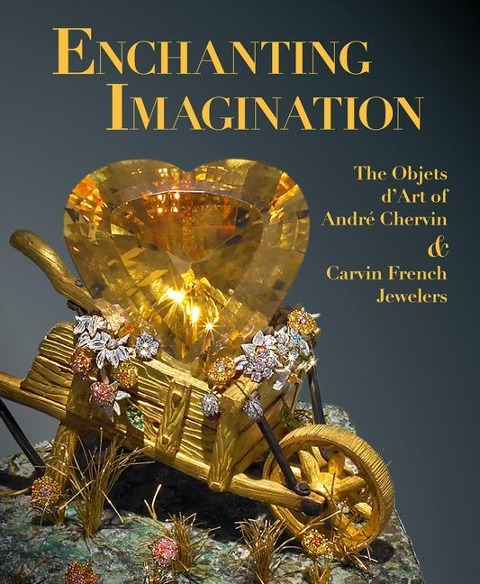 Enchanting Imagination: The Objets dArt of Andre Chervin and Carvin French Jewelers