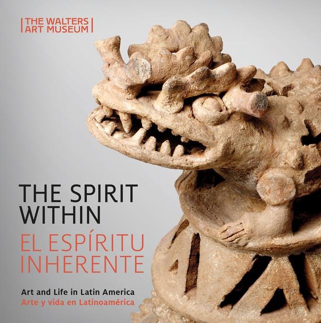 The Spirit Within / El Espíritu Inherente: Art and Life in Latin America / Arte Y Vida En Latinoamérica