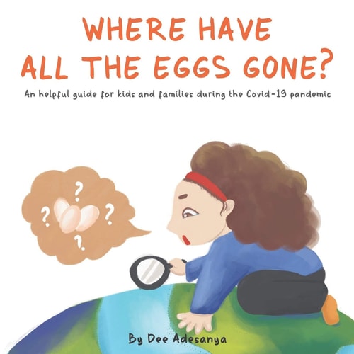 Where Have All the Eggs Gone? An Helpful Guide for Kids and Families During the Covid-19 Pandemic.