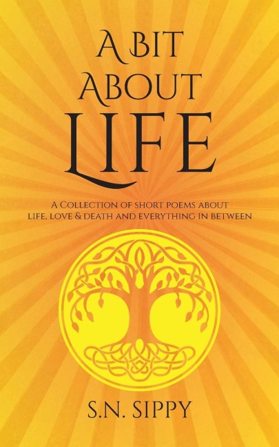 A Bit About Life: A Collection of short poems about life, love & death and everything in between
