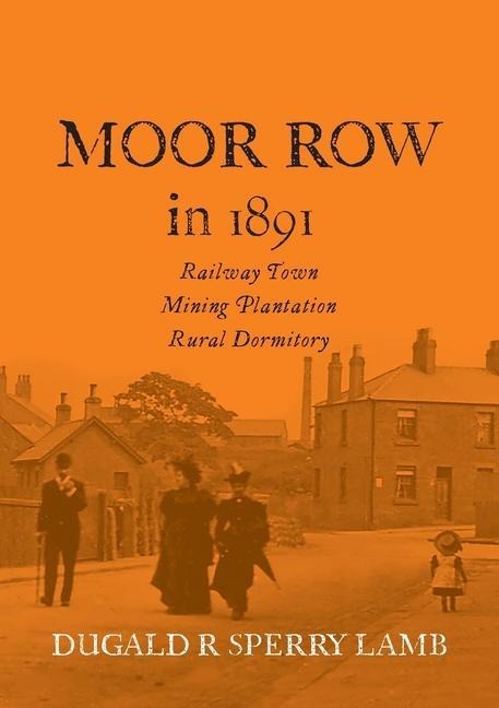 Moor Row in 1891: Railway Town, Mining Plantation, Rural Dormitory