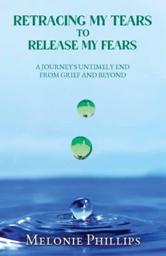 Retracing, My Tears To Release My Fears From Grief & Beyond