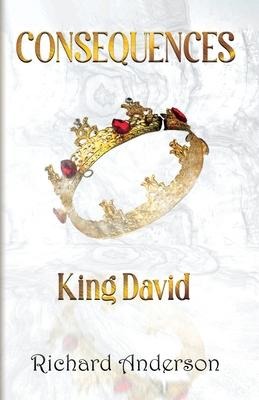 Consequences  King David: A Legend A Myth or Just A Man?