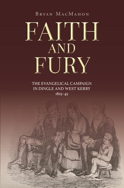 Faith and Fury: The evangelical campaign in Dingle and West Kerry, 1825-45