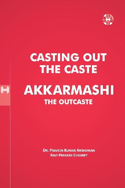 CASTING OUT THE CASTE AKKARMASHI THE OUTCASTE