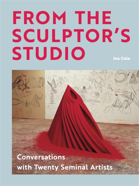From the Sculptors Studio: Conversations with 20 Seminal Artists