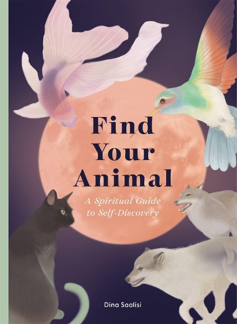 Find Your Animal: A Spiritual Guide to Self-Discovery