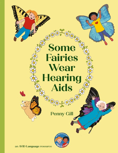Some Fairies Wear Hearing Aids: a magical story for children with hearing aids or cochlear implants, their friends, classmates and families