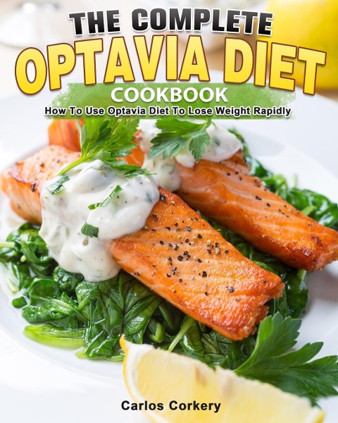 THE COMPLETE OPTAVIA DIET COOKBOOK: How To Use Optavia Diet To Lose Weight Rapidly