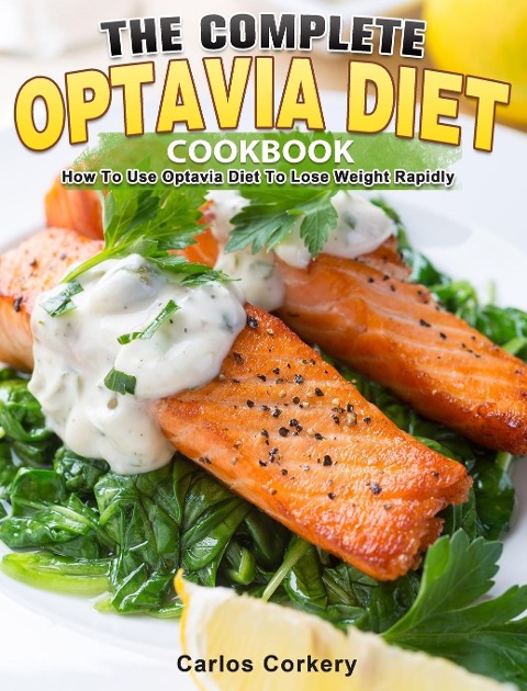 THE COMPLETE OPTAVIA DIET COOKBOOK: How To Use Optavia Diet To Lose Weight Rapidly