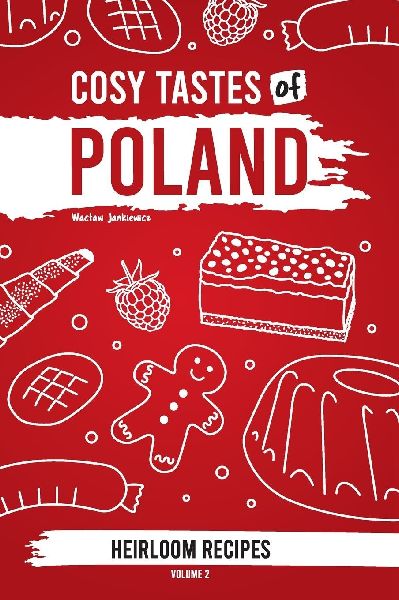 Cosy Tastes of Poland: Heirloom Recipes | Volume 2