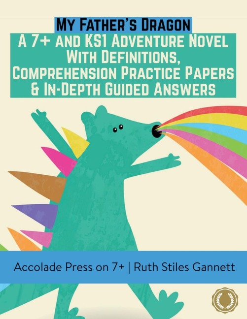 My Fathers Dragon: A 7+ and KS1 Adventure Novel with Definitions, Comprehension Practice Papers & In-Depth Guided Answers