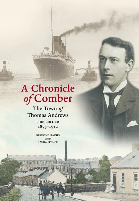 A Chronicle of Comber: The Town of Thomas Andrews Shipbuilder 1873¿1912