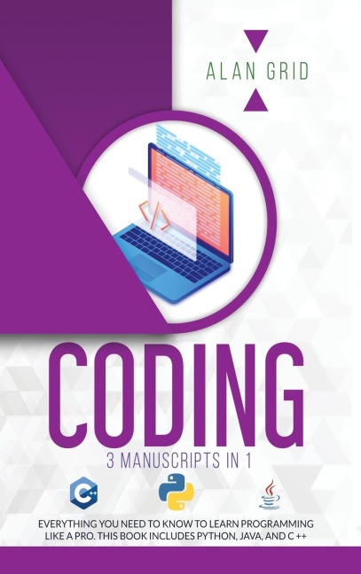 CODING: ALL THE BASIC NEED TO LEARN PROGRAMMING LIKE A PRO. THIS BOOK INCLUDES PYTHON, JAVA, AND C ++