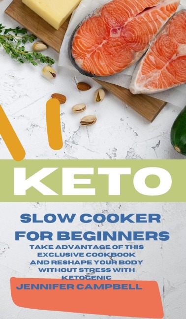 KETO SLOW COOKER FOR BEGINNERS: The Most Delicious Recipes  to Help You Barn Fat Rapidly and Naturally  through Ketogenic Diet