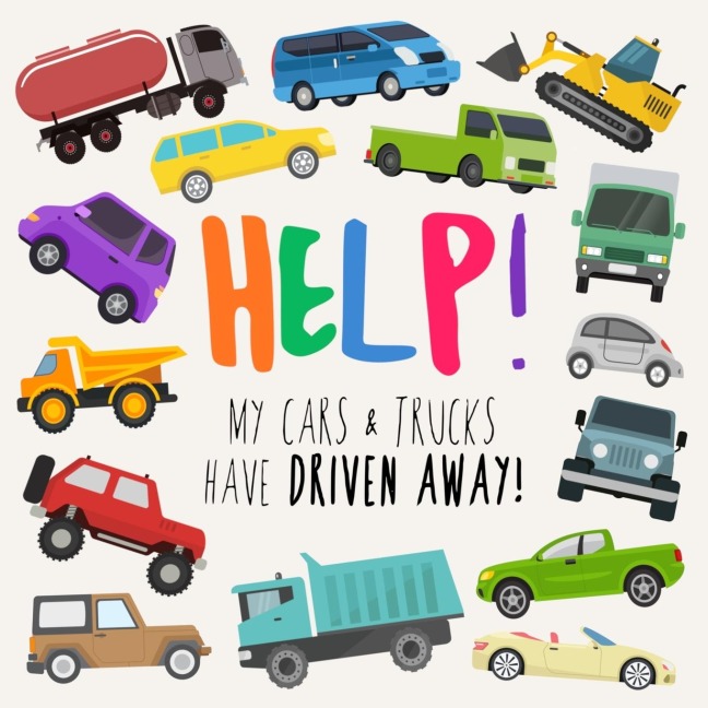 Help! My Cars & Trucks Have Driven Away!: A Fun Wheres Wally/Waldo Style Book for 2-5 Year Olds