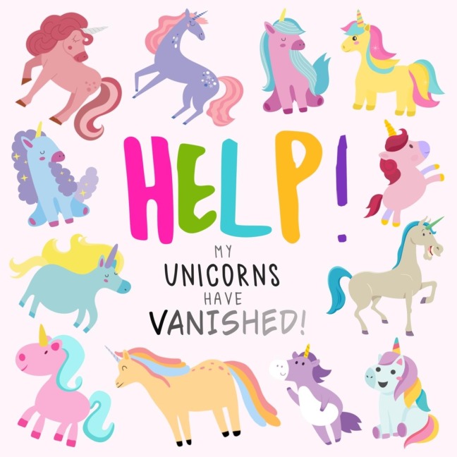 Help! My Unicorns Have Vanished!: A Fun Wheres Wally/Waldo Style Book for 2-5 Year Olds