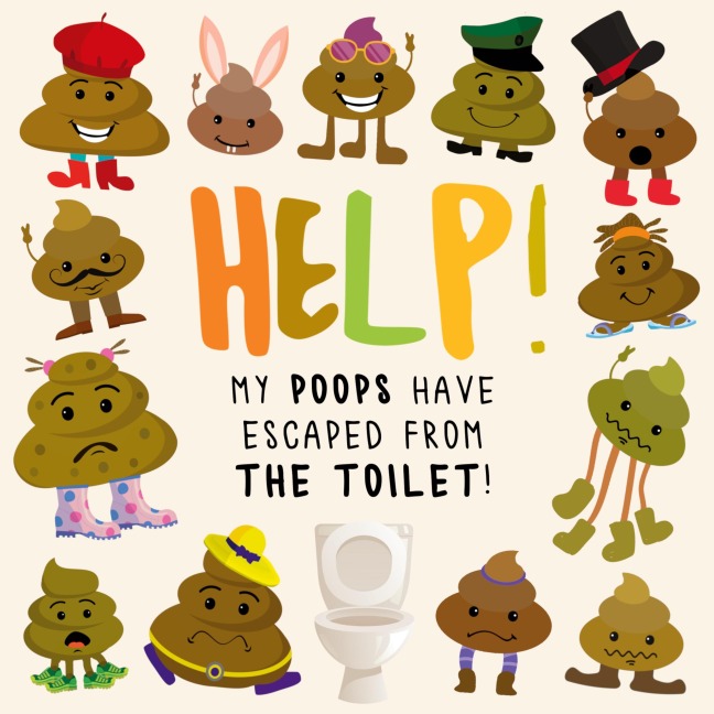 Help! My Poops Have Escaped From the Toilet!: A Fun Wheres Wally/Waldo Style Book for 2-5 Year Olds