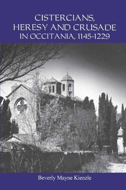 Cistercians, Heresy and Crusade in Occitania, 1145-1229: Preaching in the Lords Vineyard