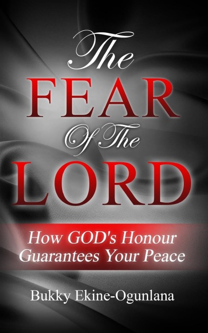 The Fear of The Lord: How Gods Honour Guarantees Your Peace