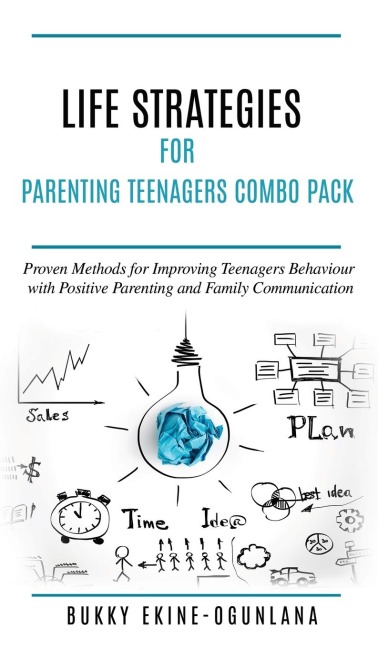 Life Strategies for Parenting Teenagers 4-in-1 Combo Pack: Positive Parenting, Tips and Understanding Teens for Better Communication and a Happy Family