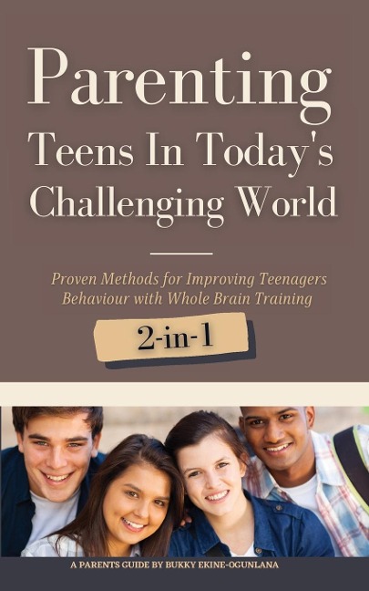 Parenting Teens in Todays Challenging World 2-in-1 Bundle: Proven Methods for Improving Teenagers Behaviour with Positive Parenting and Family Communication