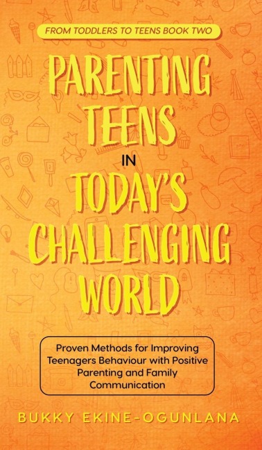 Parenting Teens in Todays Challenging World 2-in-1 Bundle: Proven Methods for Improving Teenagers Behaviour with Positive Parenting and Family Communication