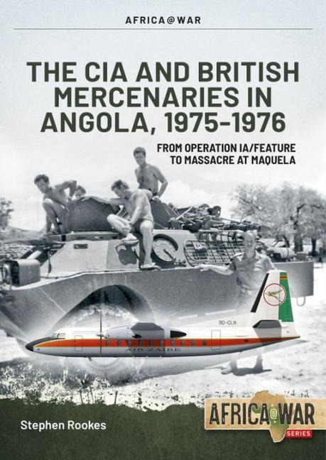 CIA and British Mercenaries in Angola, 1975-1976: From Operation IA/FEATURE to Massacre at Maquela