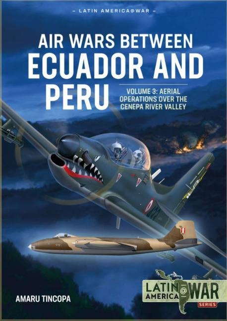 Air Wars Between Ecuador and Peru: Volume 3 - Aerial Operations over the Condor Mountain Range, 1995