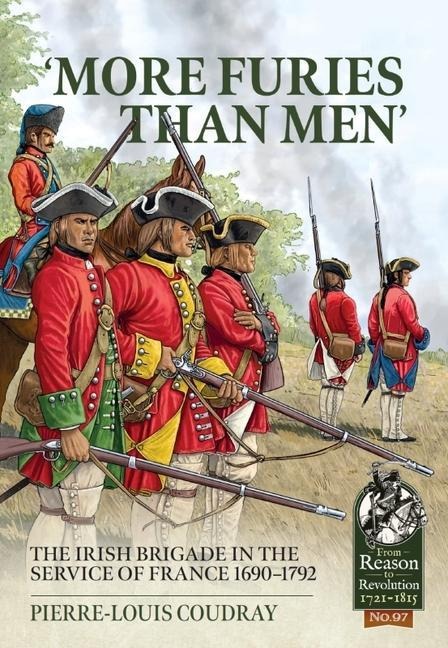 More Furies Than Men: The Irish Brigade in the Service of France 1690-1792