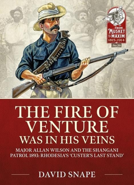 The Fire of Venture was in his Veins: Major Allan Wilson and the Shangani Patrol 1893