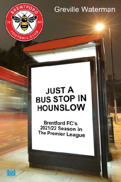 Just a Bus Stop in Hounslow: Brentford FCs 2021/22 Season in The Premier League