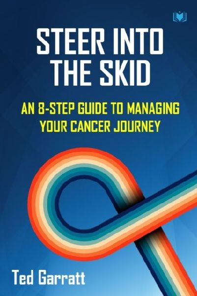 Steer Into The Skid: An 8-Step Guide to Managing  Your Cancer Journey