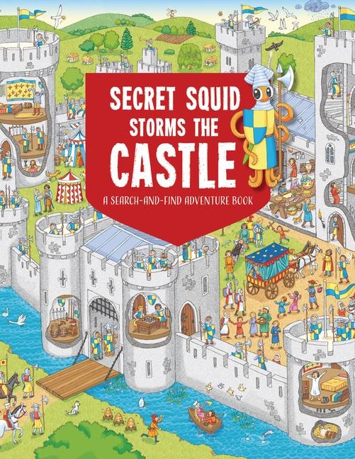 Secret Squid Storms The Castle: A Search-And-Find Adventure in Castles From Around The World